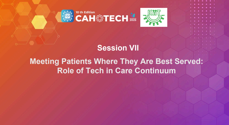 CAHOTECH 2025: Meeting Patients Where They Are Best Served: Role of Tech in Care Continuum - Digital Bridges, Connecting to Safe & Quality Care - Dr. Manish Kohli